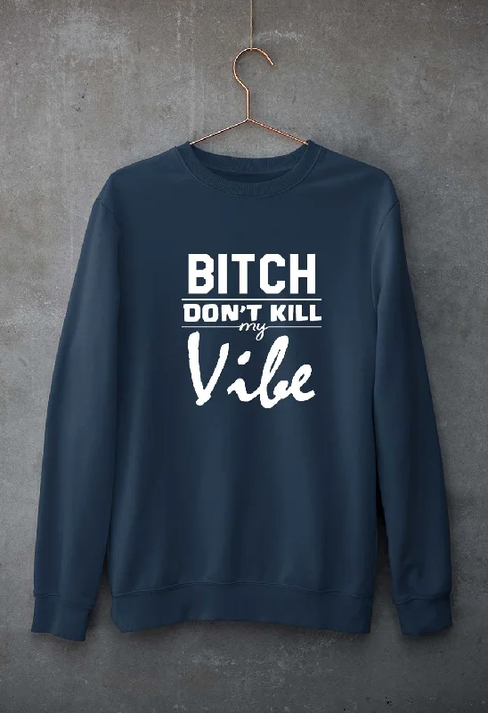 Bitch Don't Kill My Vibe Unisex Sweatshirt for Men/Women Hoodie with Hem Frayed Vintage Worn Bitch Don't Kill My Vibe Unisex Sweatshirt for Men/Women Hoodie with Hem Frayed Vintage Worn