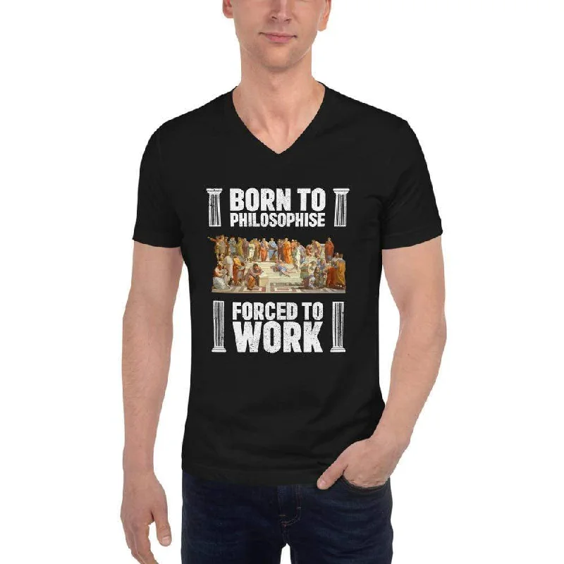 Born To Philosophise - Forced To Work - Unisex V-Neck T-Shirt Modern Contemporary Chic Born To Philosophise - Forced To Work - Unisex V-Neck T-Shirt Modern Contemporary Chic