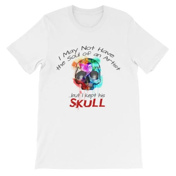 I May Not Have the Soul of An Artist But I Kept His Skull T-Shirt Oversized T-Shirt Spandex breathable
